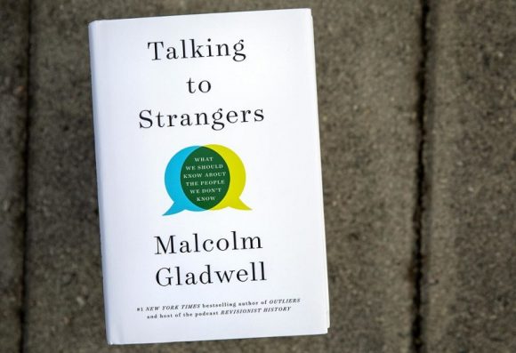 Talking to Strangers - What We Should Know About The People We Don’t Know, by Malcolm Gladwell.